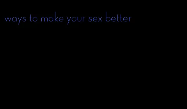 ways to make your sex better