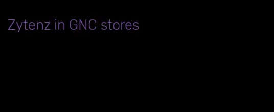 Zytenz in GNC stores