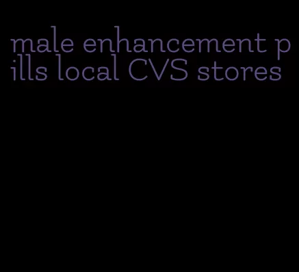 male enhancement pills local CVS stores