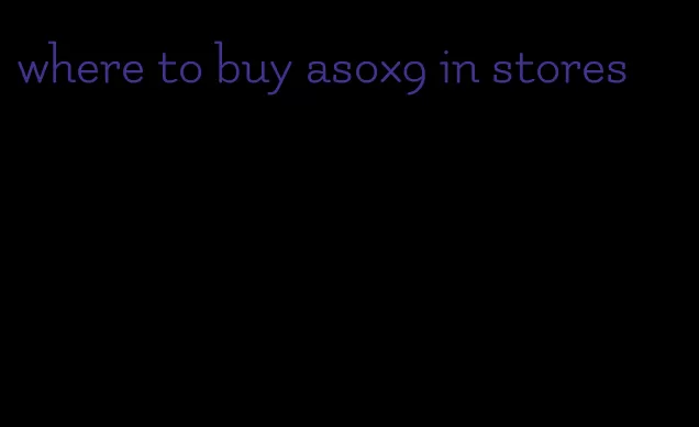 where to buy asox9 in stores