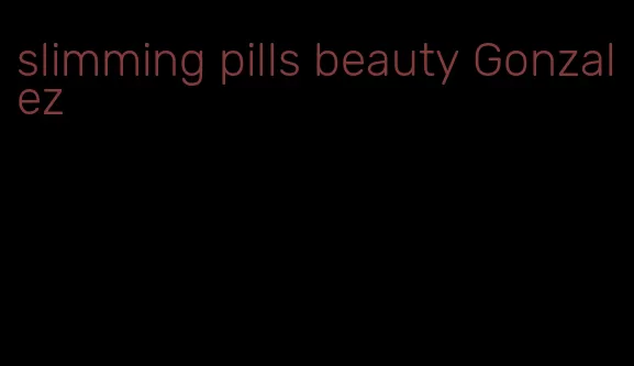 slimming pills beauty Gonzalez