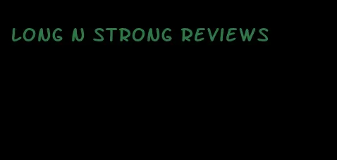 long n strong reviews