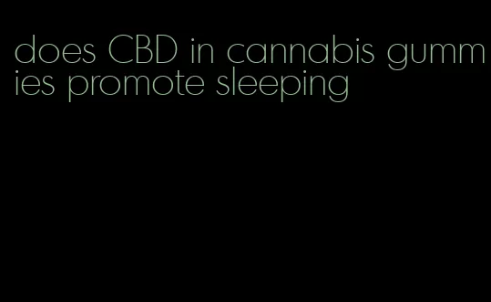 does CBD in cannabis gummies promote sleeping