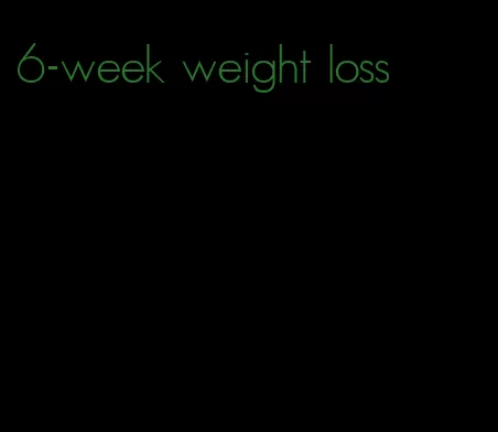 6-week weight loss