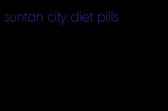 suntan city diet pills