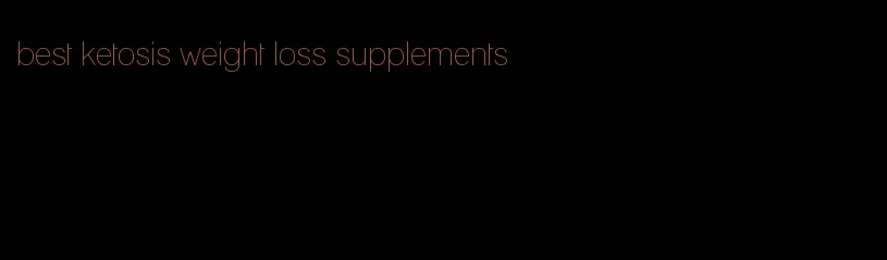 best ketosis weight loss supplements