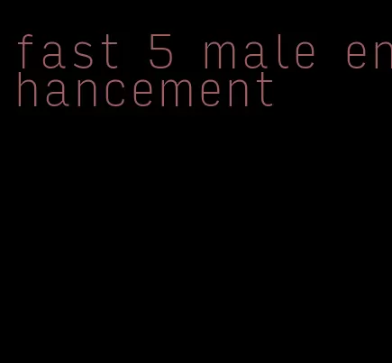 fast 5 male enhancement