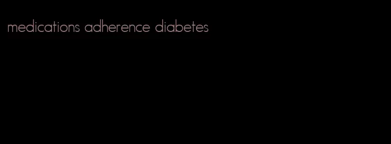 medications adherence diabetes