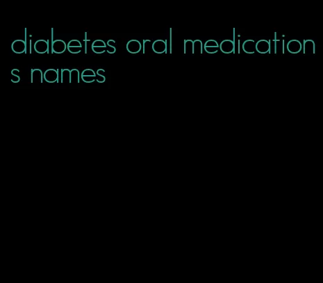 diabetes oral medications names
