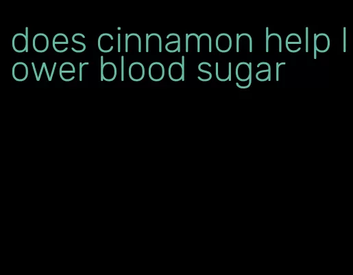 does cinnamon help lower blood sugar