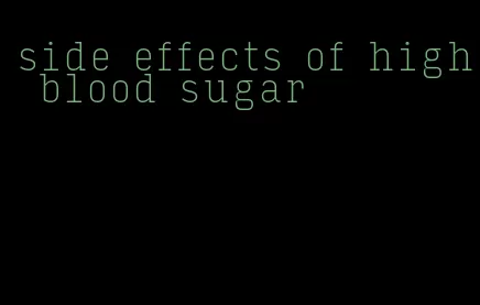 side effects of high blood sugar