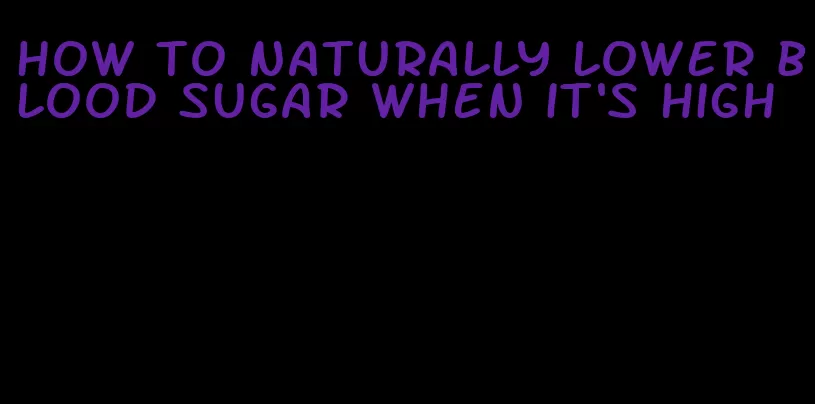 how to naturally lower blood sugar when it's high