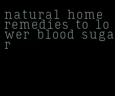 natural home remedies to lower blood sugar