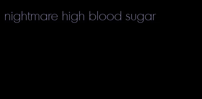 nightmare high blood sugar