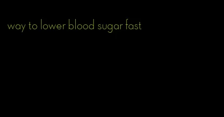 way to lower blood sugar fast