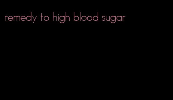 remedy to high blood sugar