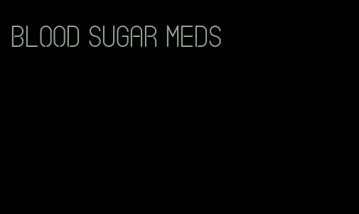 blood sugar meds