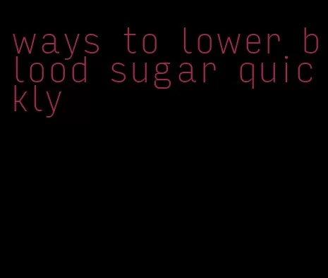 ways to lower blood sugar quickly