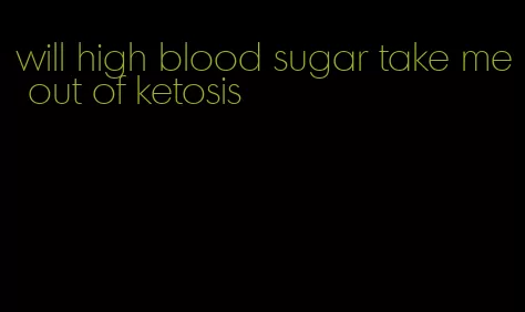 will high blood sugar take me out of ketosis
