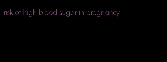 risk of high blood sugar in pregnancy