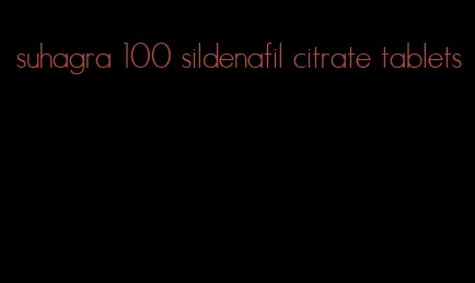 suhagra 100 sildenafil citrate tablets