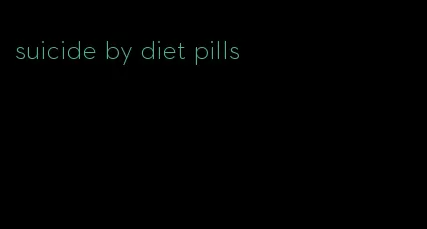 suicide by diet pills