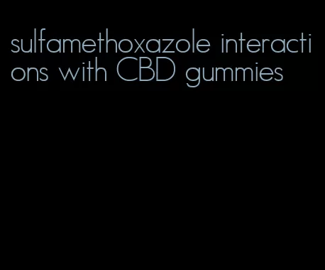 sulfamethoxazole interactions with CBD gummies