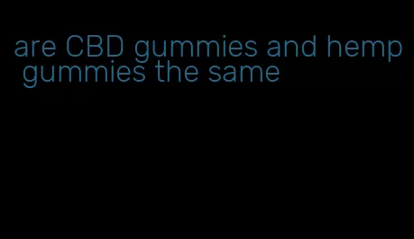 are CBD gummies and hemp gummies the same