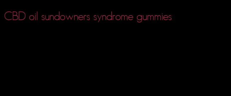 CBD oil sundowners syndrome gummies