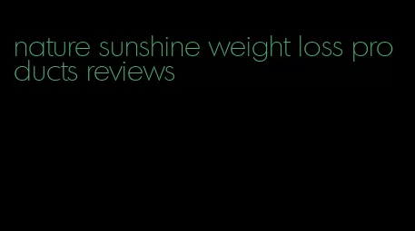 nature sunshine weight loss products reviews