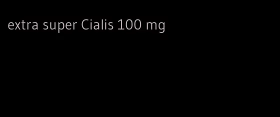 extra super Cialis 100 mg