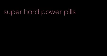 super hard power pills