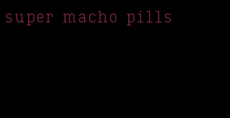 super macho pills