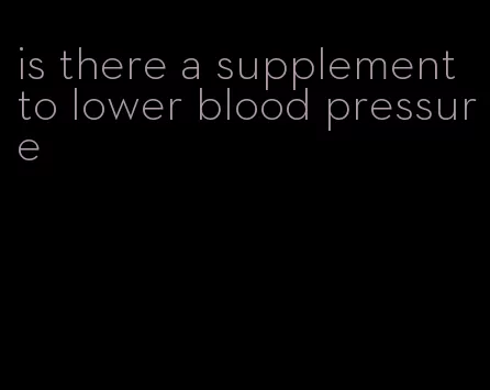 is there a supplement to lower blood pressure