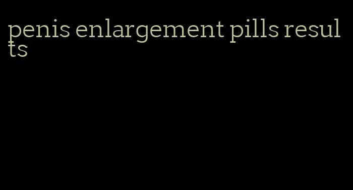 penis enlargement pills results