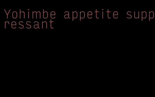 Yohimbe appetite suppressant