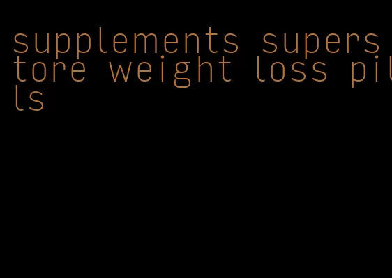 supplements superstore weight loss pills
