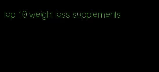 top 10 weight loss supplements