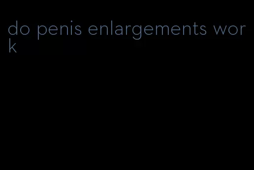 do penis enlargements work
