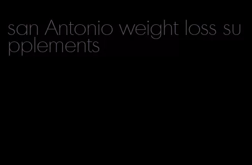 san Antonio weight loss supplements