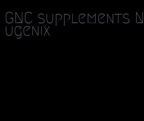 GNC supplements Nugenix