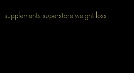 supplements superstore weight loss