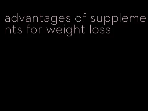advantages of supplements for weight loss