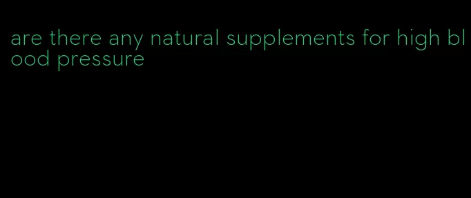 are there any natural supplements for high blood pressure