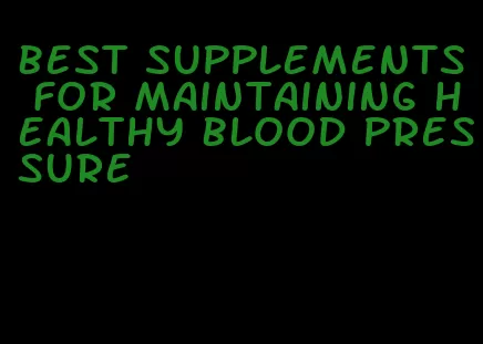 best supplements for maintaining healthy blood pressure