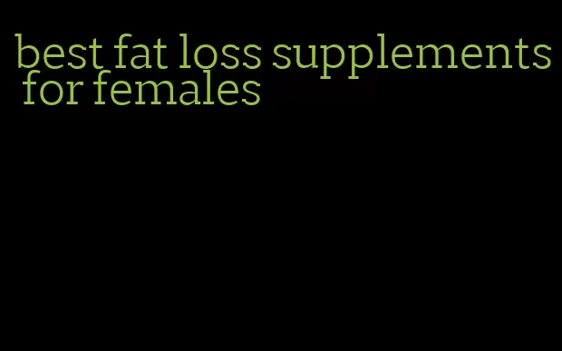 best fat loss supplements for females