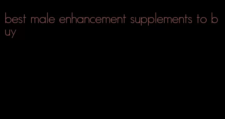 best male enhancement supplements to buy