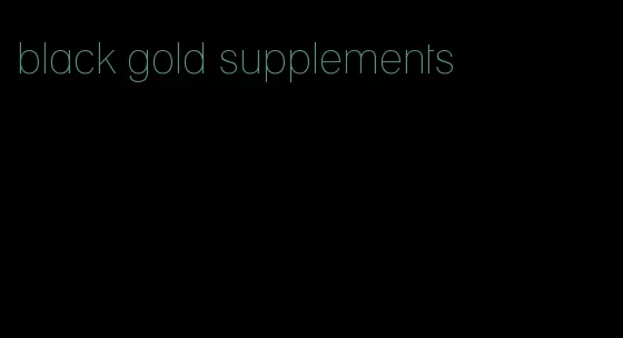 black gold supplements