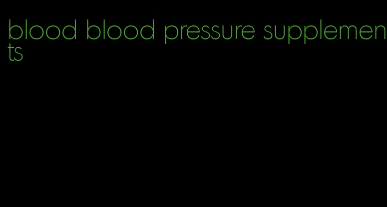 blood blood pressure supplements