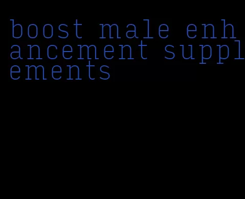 boost male enhancement supplements